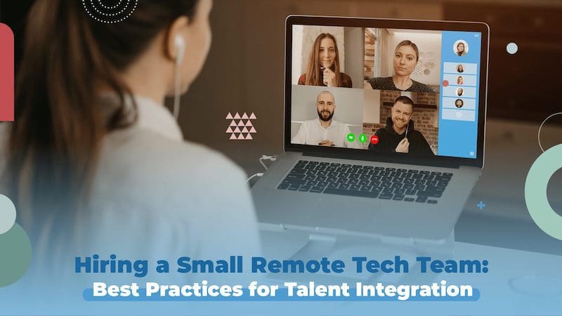 Hiring a Small Tech Team: Best Practices for Talent Integration